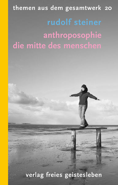 Anthroposophie - Die Mitte des Menschen (Rudolf Steiner)