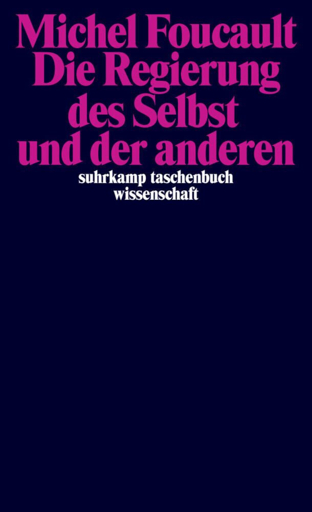 Die Regierung des Selbst und der anderen (Michel Foucault)