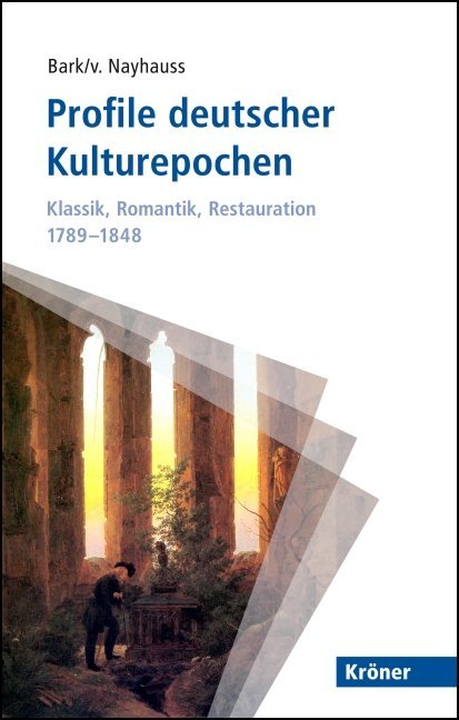 Profile deutscher Kulturepochen: Klassik, Romantik, Restauration 1789-1848 (Joachim Bark)