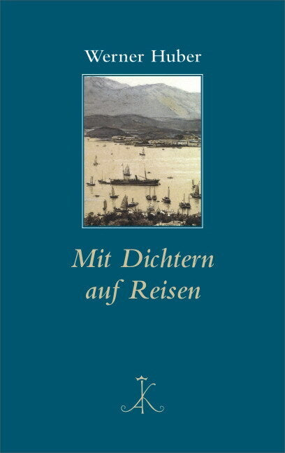 Mit Dichtern auf Reisen (Werner Huber)
