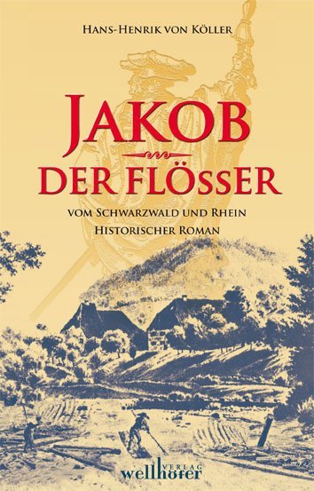 Jakob der Flößer vom Schwarzwald und Rhein (Hans-Henrik Von Köller)