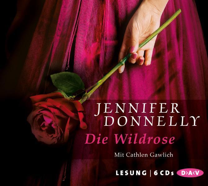 Die Wildrose, 6 Audio-CDs (Jennifer Donnelly)
