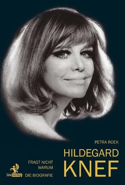 Fragt nicht warum: Hildegard Knef - Die Biografie (Petra Roek)