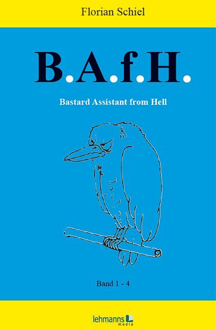 B.A.f.H. Bastard Assistant from Hell (Florian Schiel)