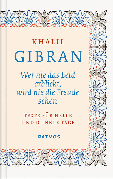 Wer nie das Leid erblickt, wird nie die Freude sehen (Khalil Gibran)