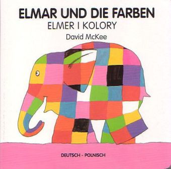 Elmar und die Farben, deutsch-polnisch. Elmer i kolory (David Mckee)