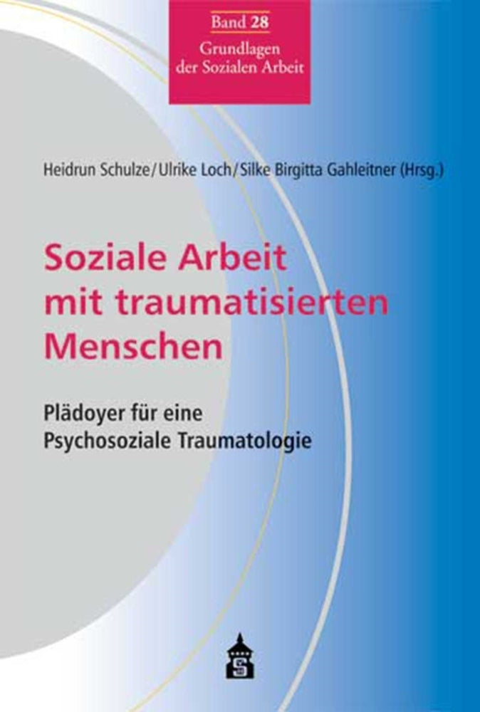 Soziale Arbeit mit traumatisierten Menschen (Heidrun Schulze)
