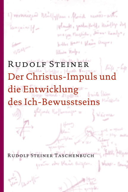 Der Christus-Impuls und die Entwicklung des Ich-Bewusstseins (Rudolf Steiner)