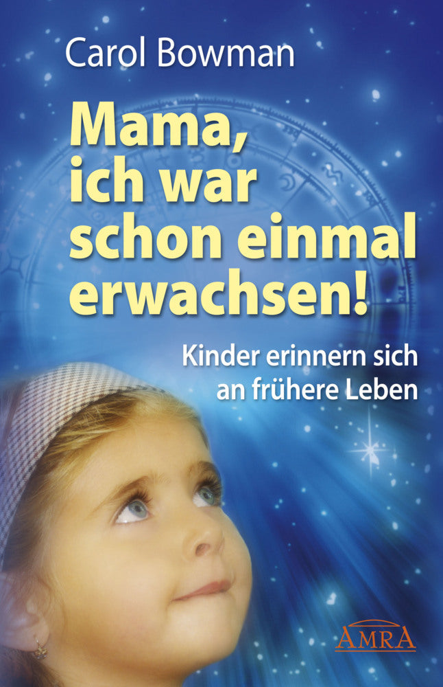 MAMA, ICH WAR SCHON EINMAL ERWACHSEN! Kinder erinnern sich an frühere Leben (Carol Bowman)