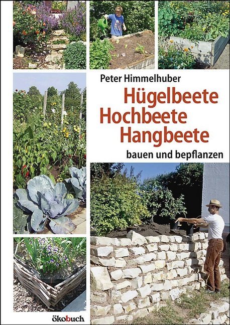 Hügelbeete, Hangbeete, Hochbeete (Peter Himmelhuber)