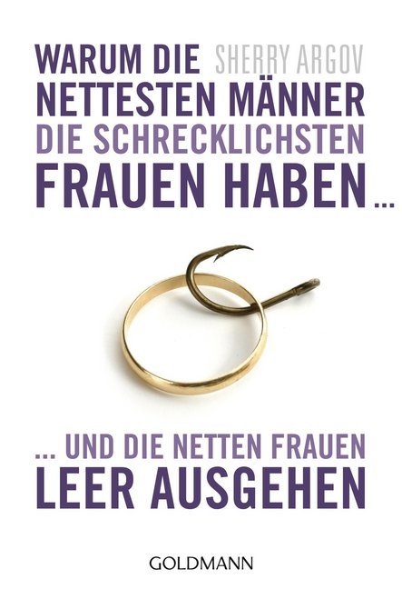 Warum die nettesten Männer die schrecklichsten Frauen haben ... (Sherry Argov)