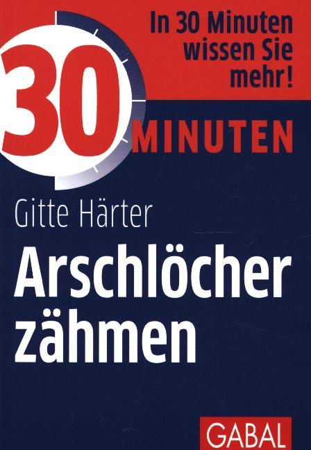 30 Minuten Arschlöcher zähmen (Gitte Härter)