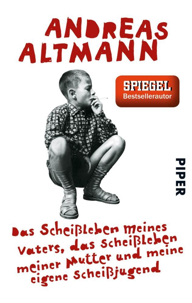 Das Scheißleben meines Vaters, das Scheißleben meiner Mutter und meine eigene Scheißjugend (Andreas Altmann)