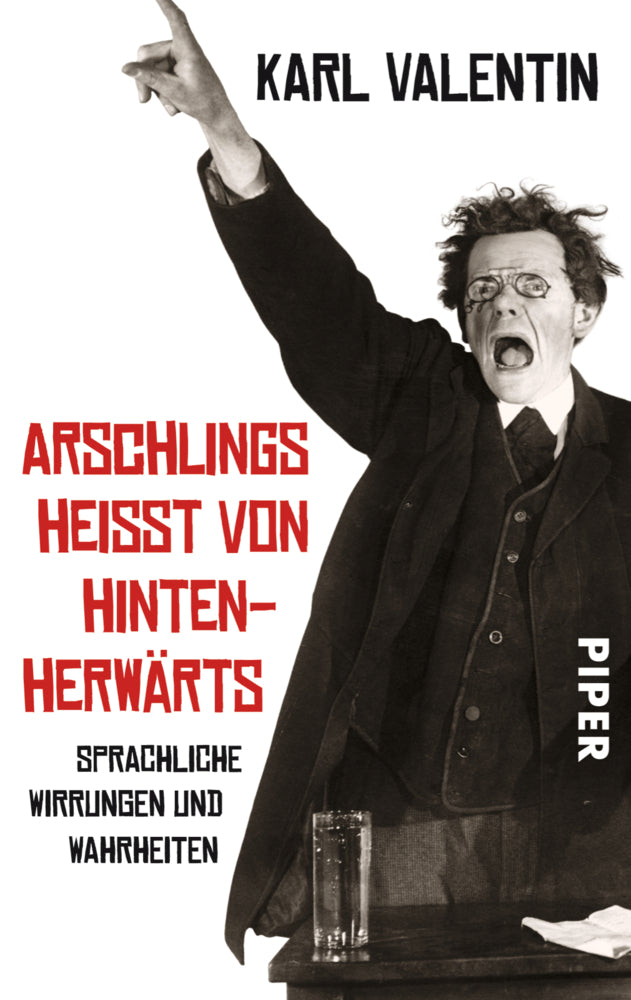 Arschlings heißt von hintenherwärts (Karl Valentin)