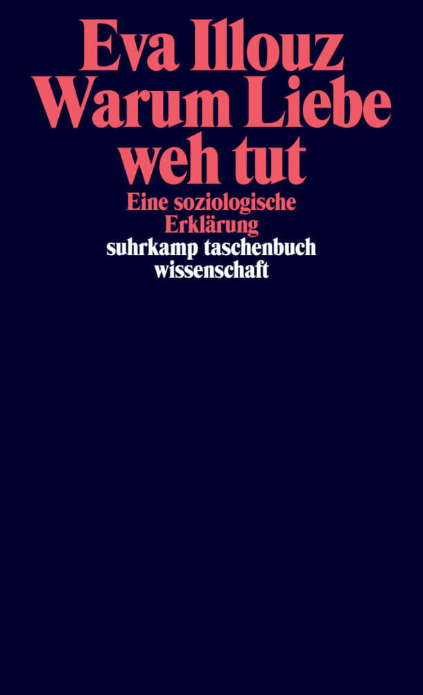 Warum Liebe weh tut (Eva Illouz)