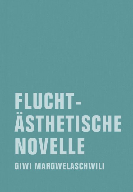 Fluchtästhetische Novelle (Giwi Margwelaschwili)