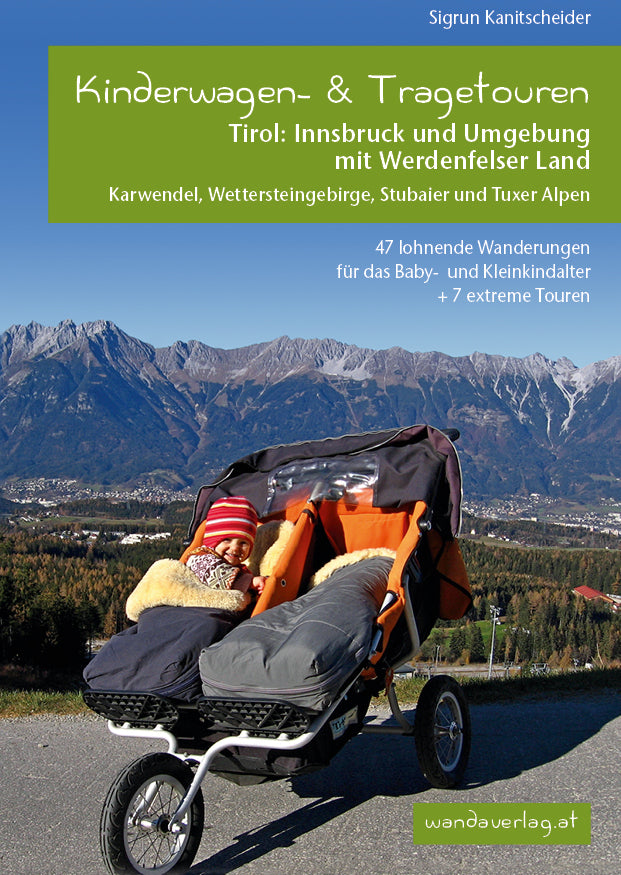 Kinderwagen- & Tragetouren Tirol: Innsbruck und Umgebung mit Werdenfelser Land Karwendel, Wettersteingebirge, Stubaier und Tuxer Alpen (Sigrun Kanitscheider)