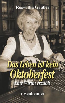 Das Leben ist kein Oktoberfest (Roswitha Gruber)