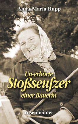 Un-erhörte Stoßseufzer einer Bäuerin (Anna-Maria Rupp)