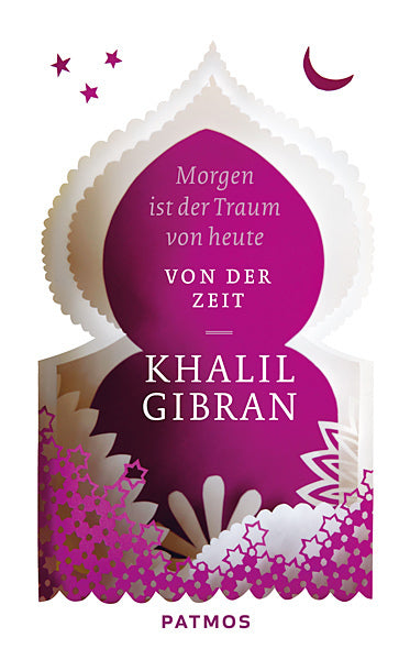 Morgen ist der Traum von heute (Khalil Gibran)