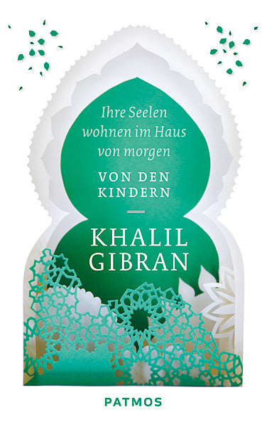 Ihre Seelen wohnen im Haus von morgen (Khalil Gibran)