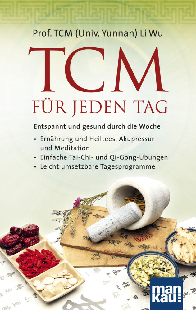 TCM für jeden Tag. Entspannt und gesund durch die Woche (Li Wu)