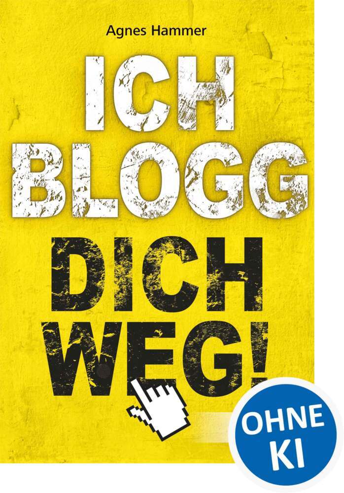 Ich blogg dich weg! (Agnes Hammer)