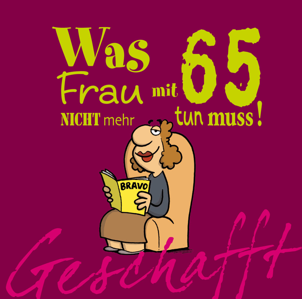 Geschafft: Was Frau mit 65 nicht mehr tun muss! (Michael Kernbach)