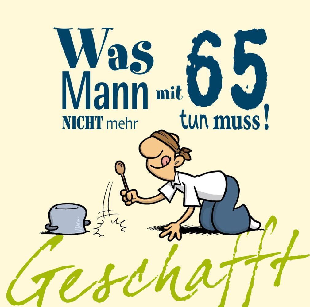 Geschafft: Was Mann mit 65 nicht mehr tun muss! (Michael Kernbach)