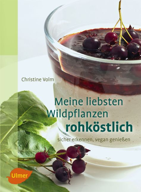 Meine liebsten Wildpflanzen - rohköstlich (Christine Volm)