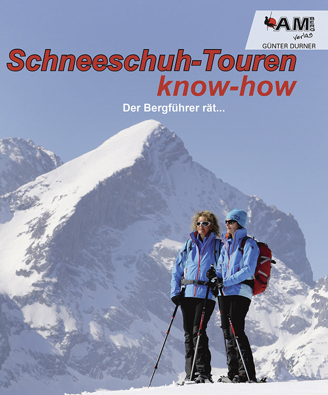 Schneeschuh know-how - Der Bergführer rät... (Günter Durner)