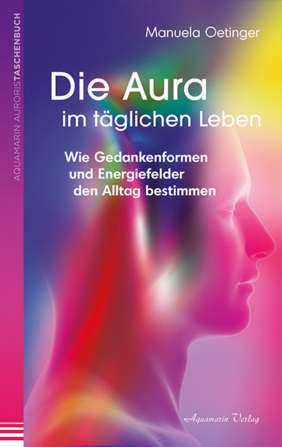 Die Aura im täglichen Leben (Manuela Oetinger)