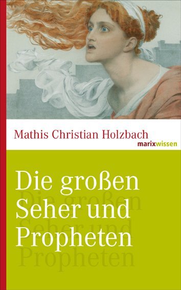 Die großen Seher und Propheten (Mathis Chr. Holzbach)