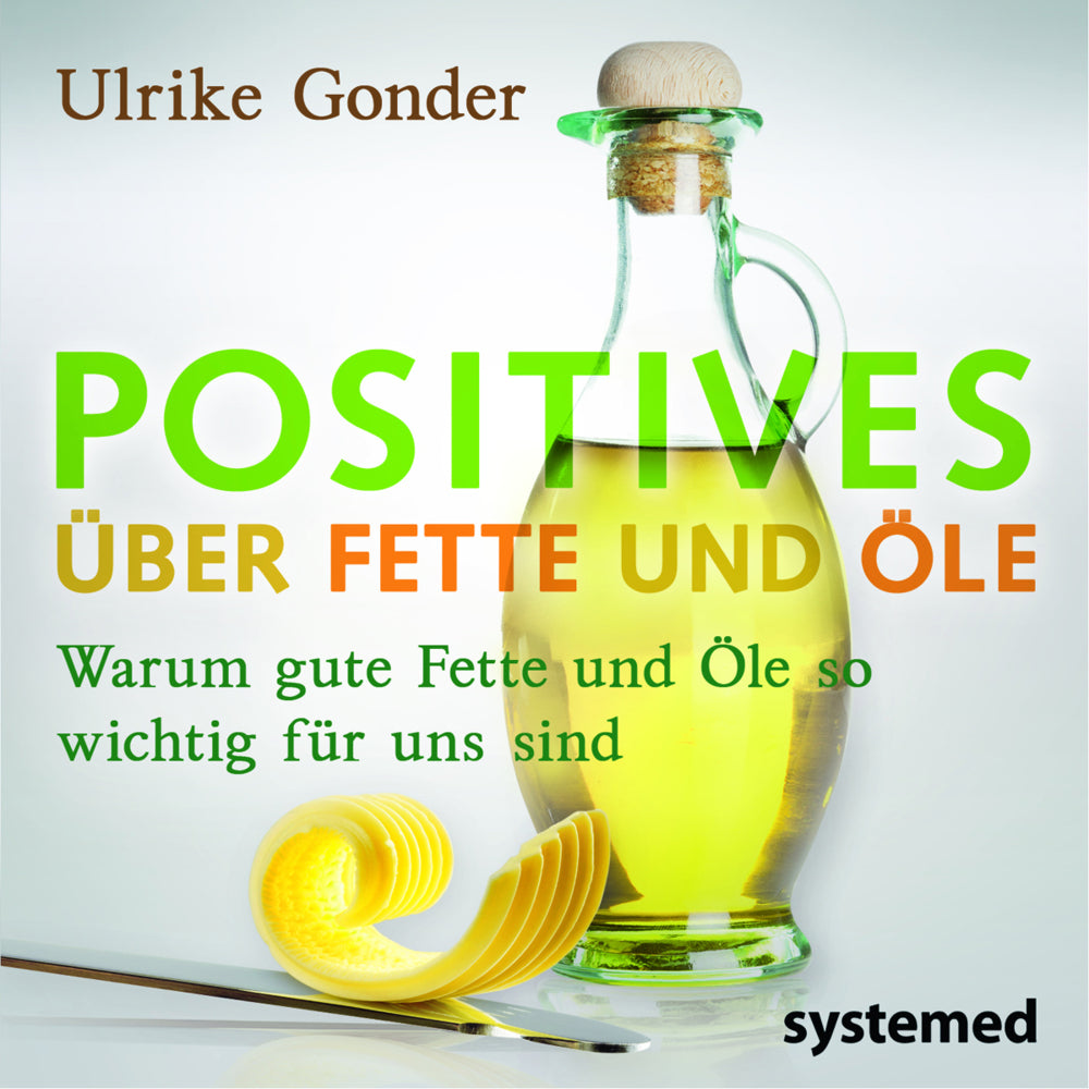 Positives über Fette und Öle (Ulrike Gonder)
