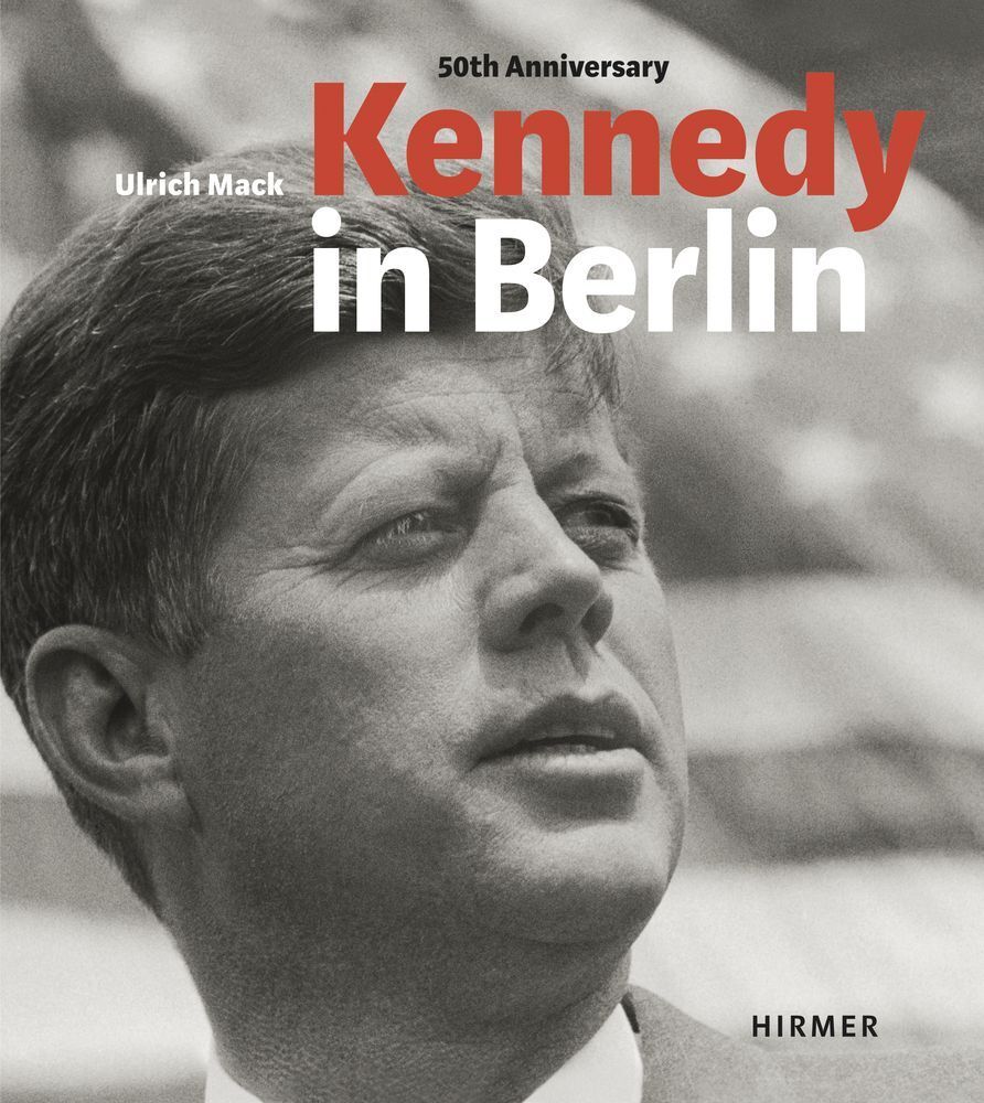 Kennedy in Berlin (Hans-Michael Koetzle)