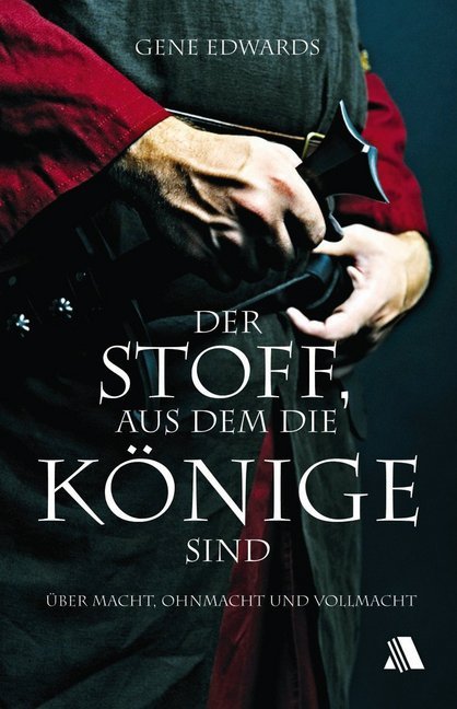 Der Stoff, aus dem die Könige sind (Gene Edwards)