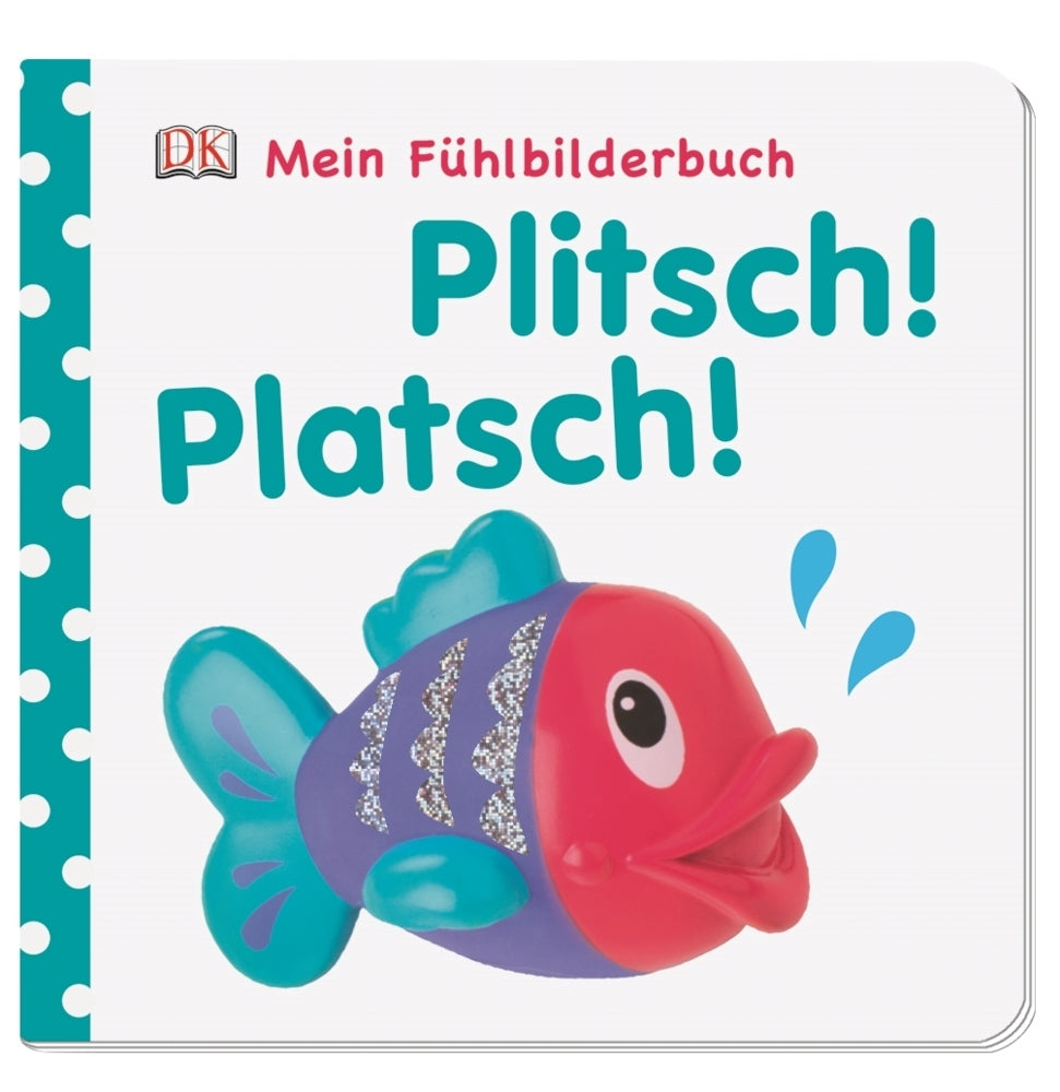 Mein Fühlbilderbuch. Plitsch! Platsch! (Dk Verlag)