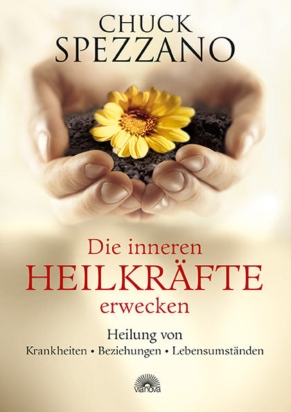 Die inneren Heilkräfte erwecken (Chuck Spezzano)