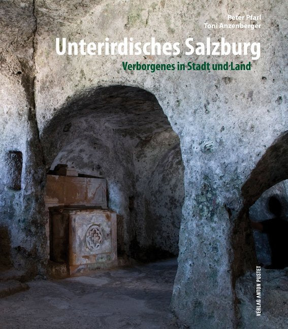 Unterirdisches Salzburg (Peter Pfarl)