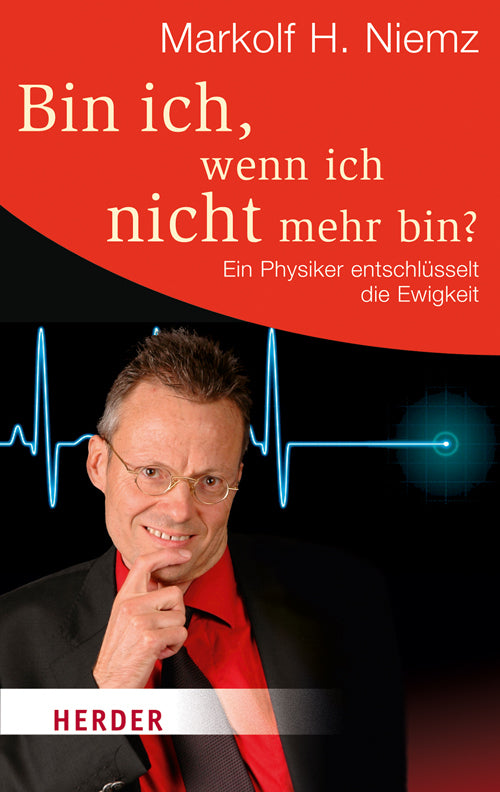 Bin ich, wenn ich nicht mehr bin? (Markolf H. Niemz)