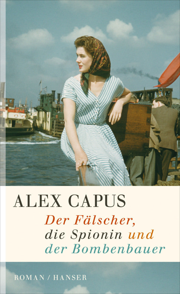 Der Fälscher, die Spionin und der Bombenbauer (Alex Capus)