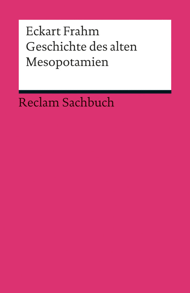 Geschichte des alten Mesopotamien (Eckart Frahm)