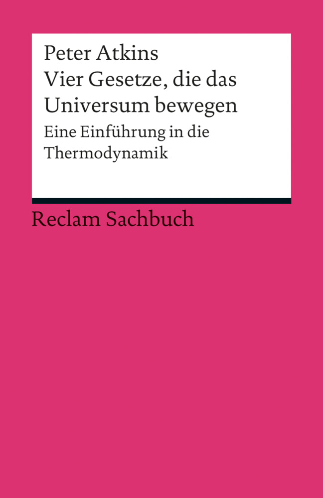 Vier Gesetze, die das Universum bewegen. Eine Einführung in die Thermodynamik (Peter Atkins)