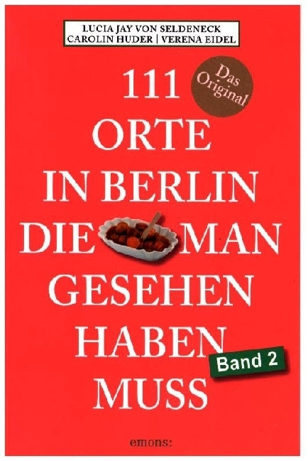 111 Orte in Berlin, die man gesehen haben muss Band 2.Bd.2 (Lucia Jay Von Seldeneck)