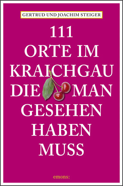 111 Orte im Kraichgau, die man gesehen haben muss (Joachim Steiger)