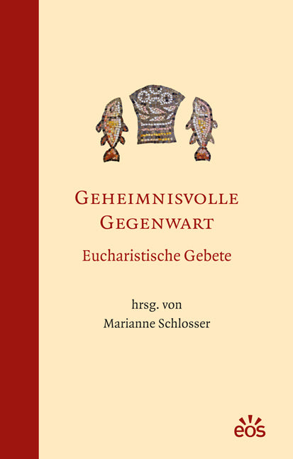 Geheimnisvolle Gegenwart - Eucharistische Gebete (Marianne Schlosser)