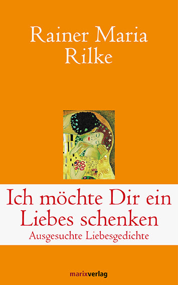 Ich möchte Dir ein Liebes schenken (Rainer Maria Rilke)