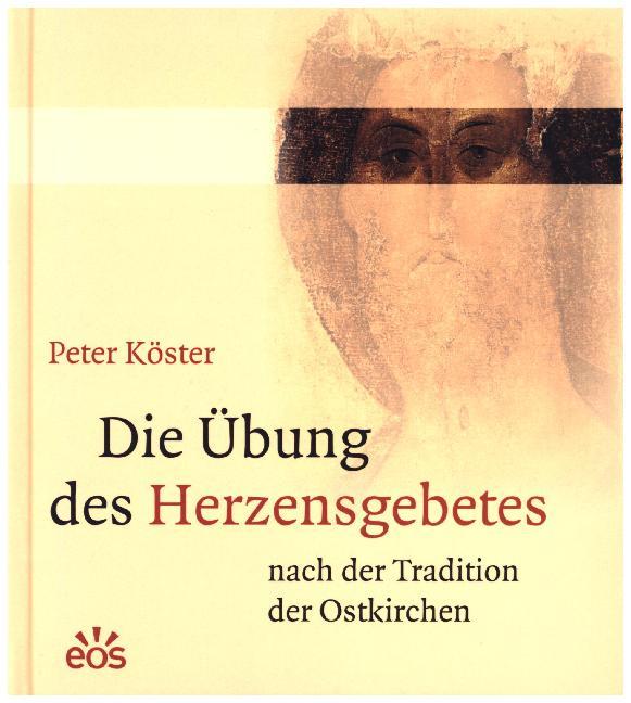Die Übung des Herzensgebetes nach der Tradition der Ostkirchen (Peter Köster)