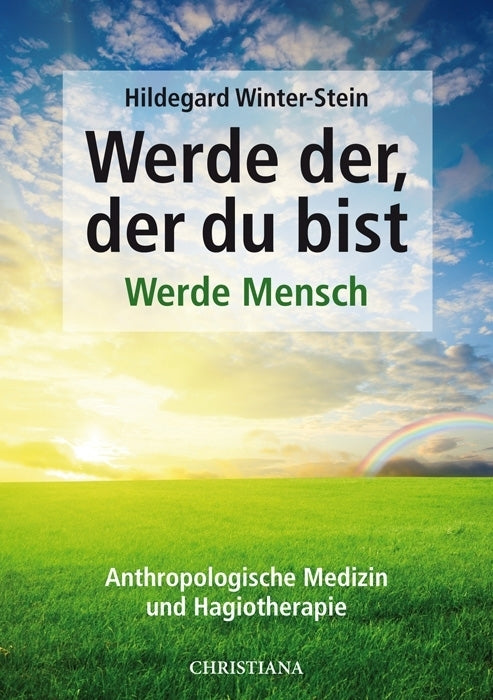 Werde der, der du bist - Werde Mensch (Hildegard Winter-Stein)