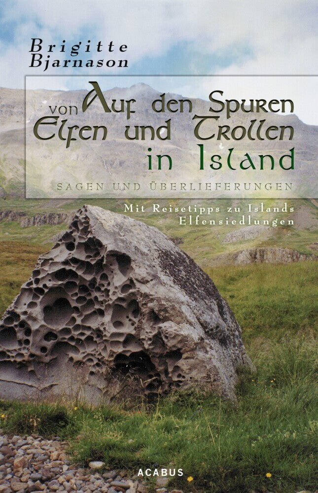 Auf den Spuren von Elfen und Trollen in Island. Sagen und Überlieferungen. Mit Reisetipps zu Islands Elfensiedlungen (Brigitte Bjarnason)